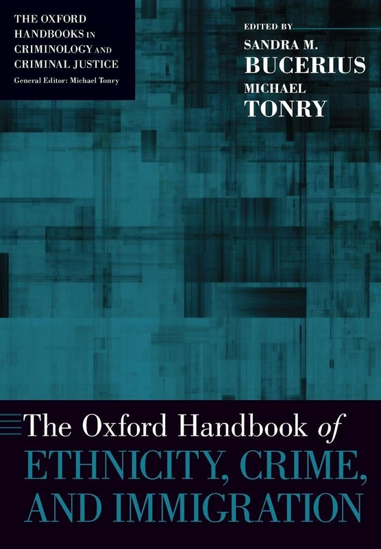 The Oxford Handbook of Ethnicity, Crime, and Immigration (Oxford Handbooks)