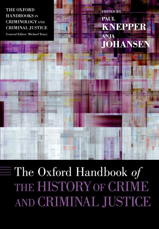THE OXFORD HANDBOOK OF THE HISTORY OF CRIME AND CRIMINAL JUSTICE OHCCJ