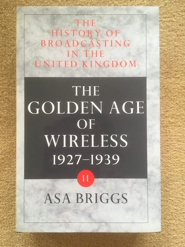 The History of Broadcasting in the United Kingdom, vol. 2: The Golden Age of Wireless