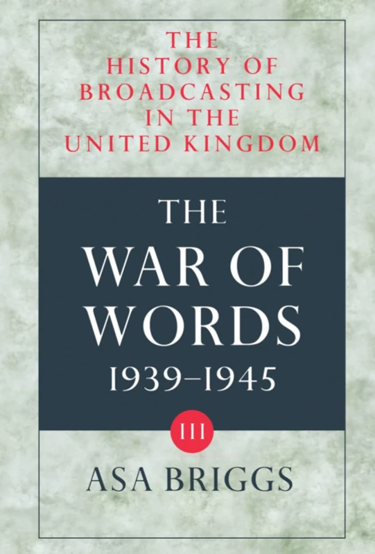 The History of Broadcasting in the United Kingdom, vol. 3: The War of Words
