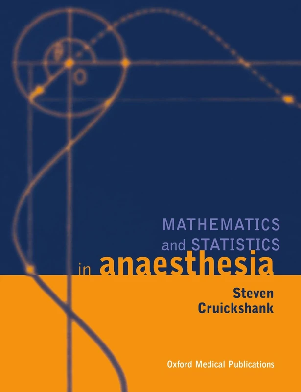 Mathematics And Statistics In Anaesthesia (Oxford Medical Publications)