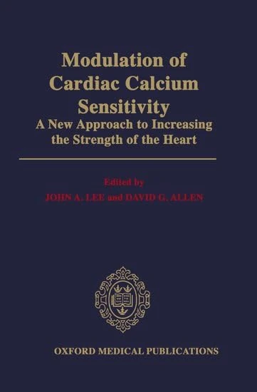 Modulation of Cardiac Calcium Sensitivity: A New Approach to Increasing the Strength of the Heart (Oxford Medical Publications)