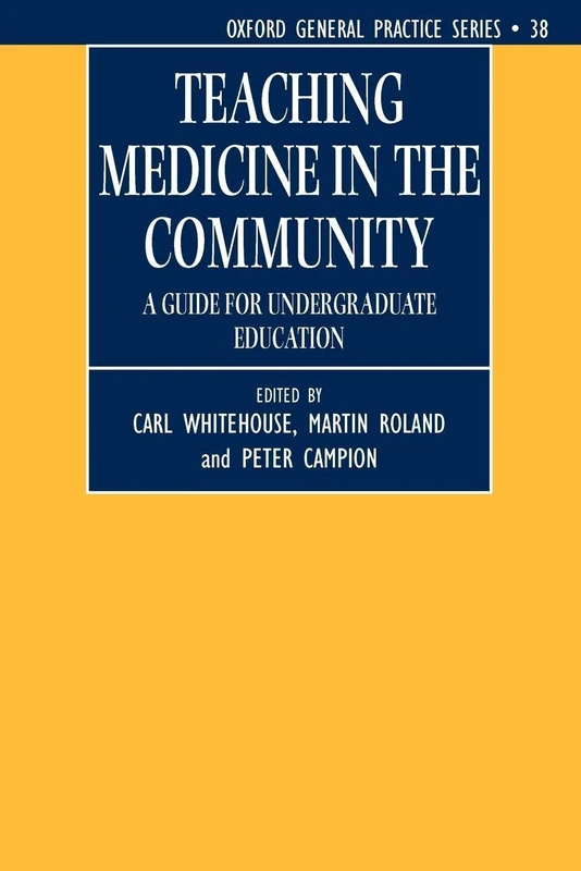Teaching Medicine in the Community : A Guide for Undergraduate Education: A Guide for Undergraduate Education: 38 (Oxford General Practice Series) - Image 1