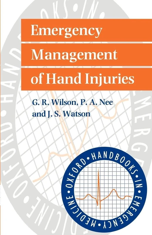 Emergency Management of Hand Injuries: 17 (Oxford Handbooks in Emergency Medicine)