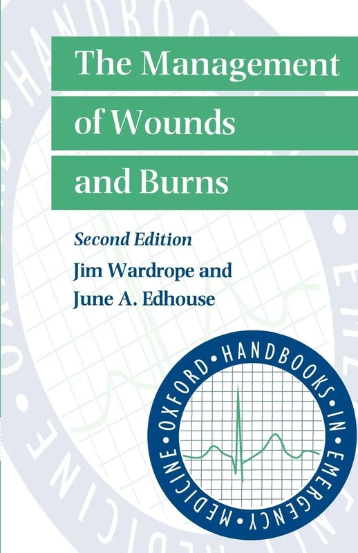 The Management of Wounds and Burns (Oxford Handbooks in Emergency Medicine)