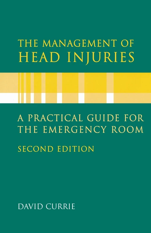 The Management Of Head Injuries: A Practical Guide for the Emergency Room