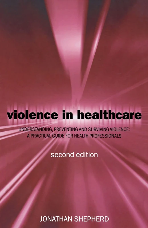 Violence In Health Care: Understanding, Preventing and Surviving Violence: A Practical Guide for Health Professionals (Oxford Medical Publications)