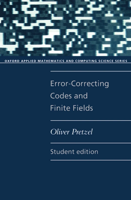 Error-Correcting Codes and Finite Fields. Student Edition (Oxford Applied Mathematics and Computing Science Series)