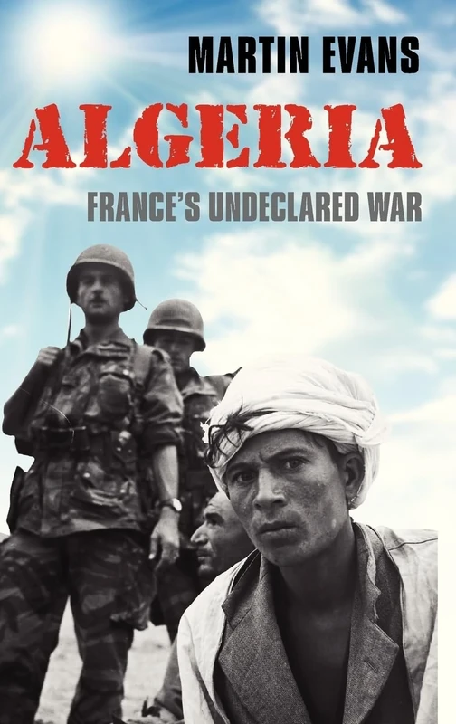 Algeria: France's Undeclared War (Making of the Modern World)