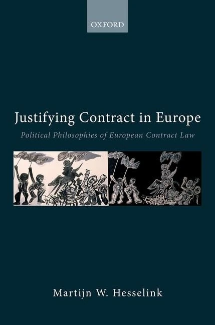 Justifying Contract in Europe: Political Philosophies of European Contract Law (Collected Courses of the Academy of European Law)