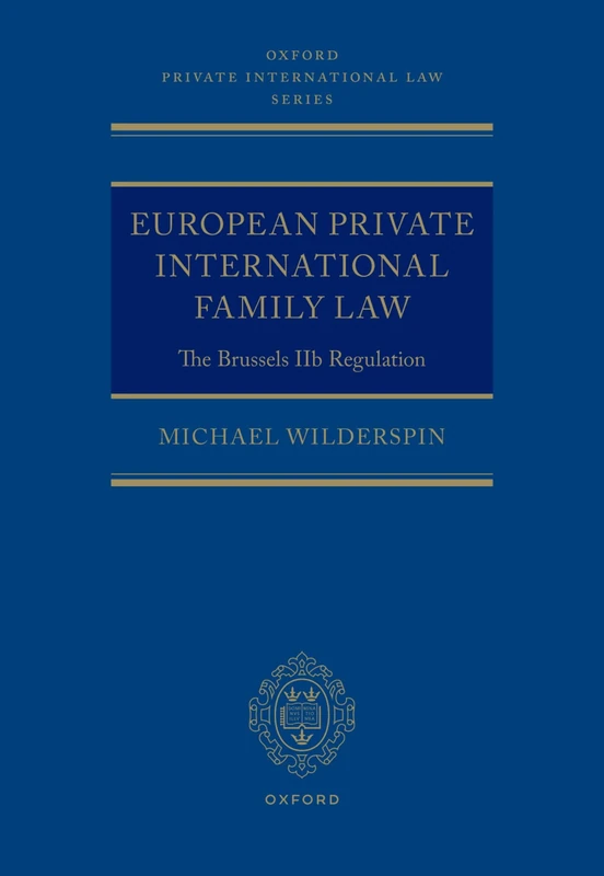 European Private International Family Law: The Brussels IIb Regulation (Oxford Private International Law Series)