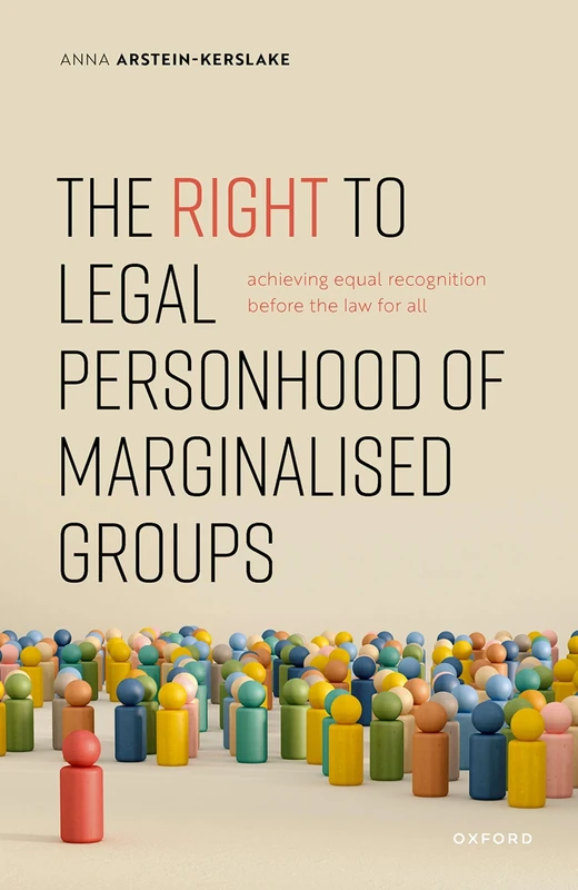 The Right to Legal Personhood of Marginalised Groups: Achieving Equal Recognition Before the Law for All