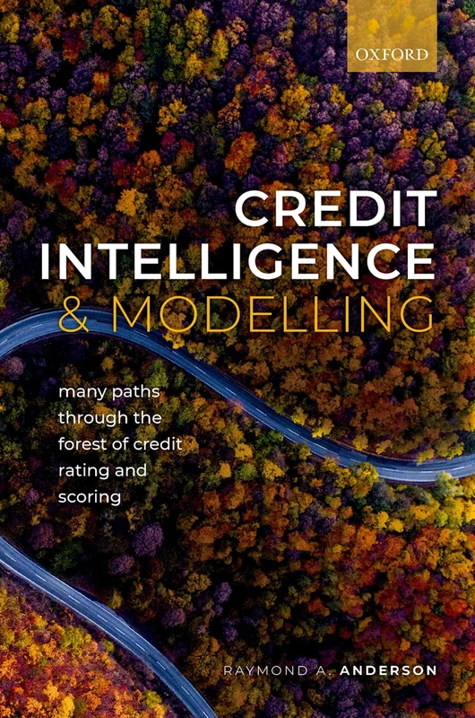 Credit Intelligence & Modelling: Many Paths through the Forest of Credit Rating and Scoring