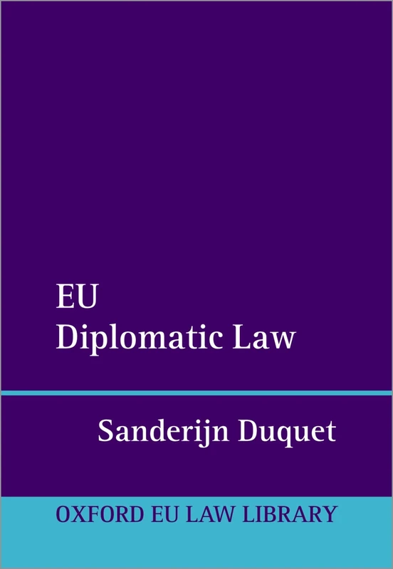 EU Diplomatic Law (Oxford European Union Law Library)