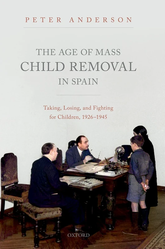 The Age of Mass Child Removal in Spain: Taking, Losing, and Fighting for Children, 1926-1945 - Image 1