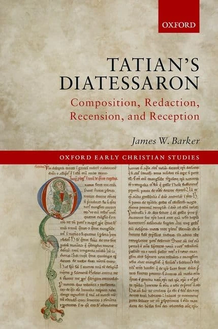 Tatian's Diatessaron: Composition, Redaction, Recension, and Reception (Oxford Early Christian Studies)