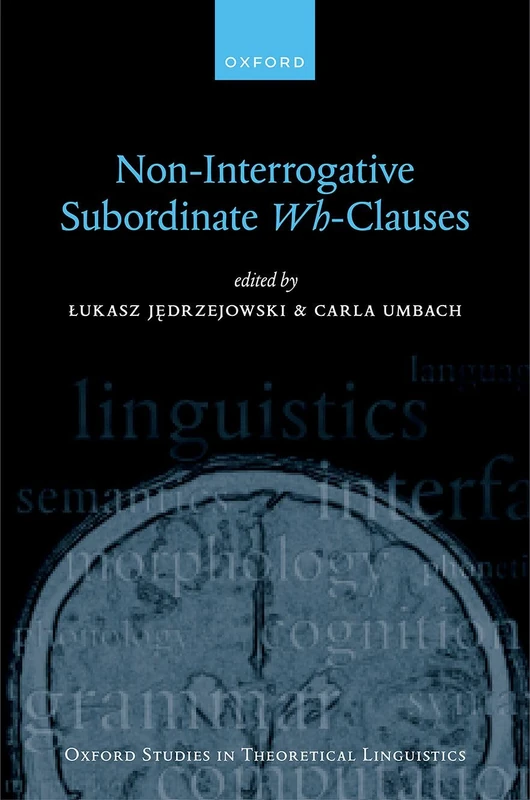 Non-Interrogative Subordinate Wh-Clauses: 83 (Oxford Studies in Theoretical Linguistics) - Image 1