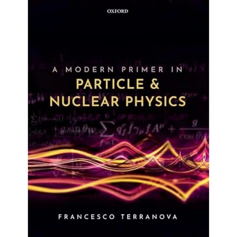 Oxford University Press - A Modern Primer in Particle and Nuclear Physics