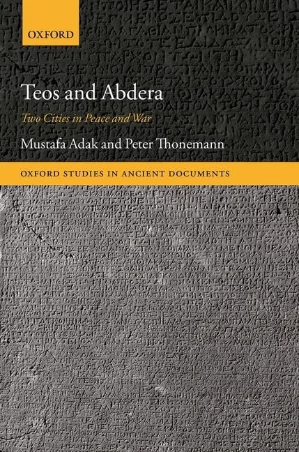 Teos and Abdera: Two Cities in Peace and War (Oxford Studies in Ancient Documents)