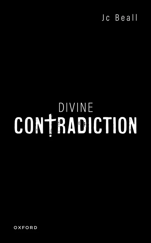 Divine Contradiction (Oxford Studies in Analytic Theology)