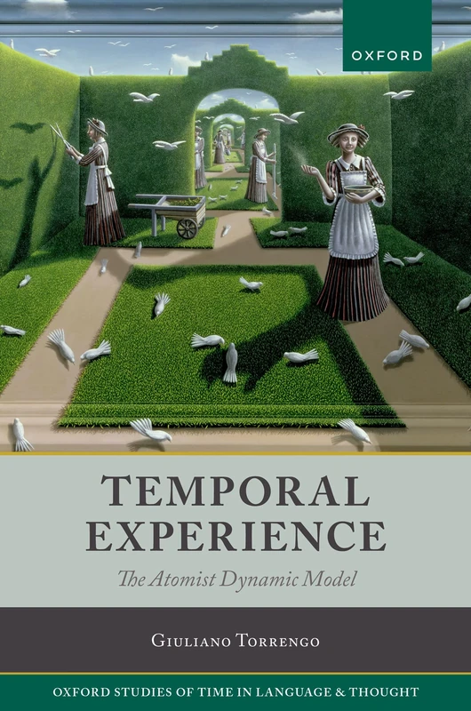 Temporal Experience: The Atomist Dynamic Model: 6 (Oxford Studies of Time in Language and Thought)
