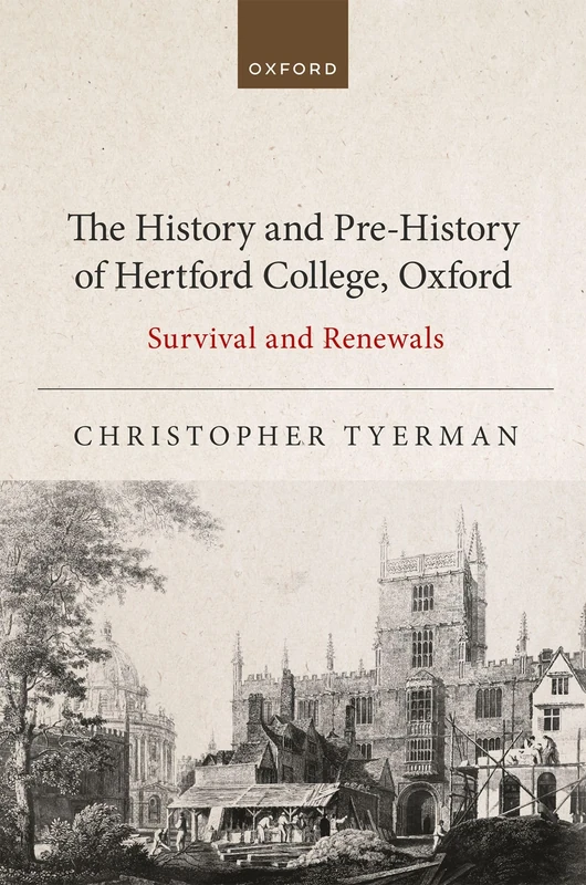 The History and Pre-History of Hertford College, Oxford: Survival and Renewals