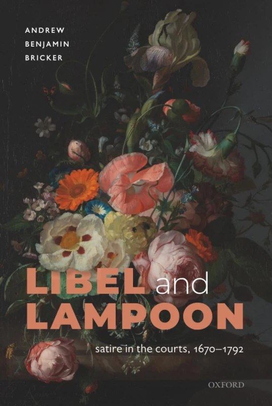 LIBEL & LAMPOON:SATIRE IN THE COURTS, 1670-1792 LAWL (Law and Literature)