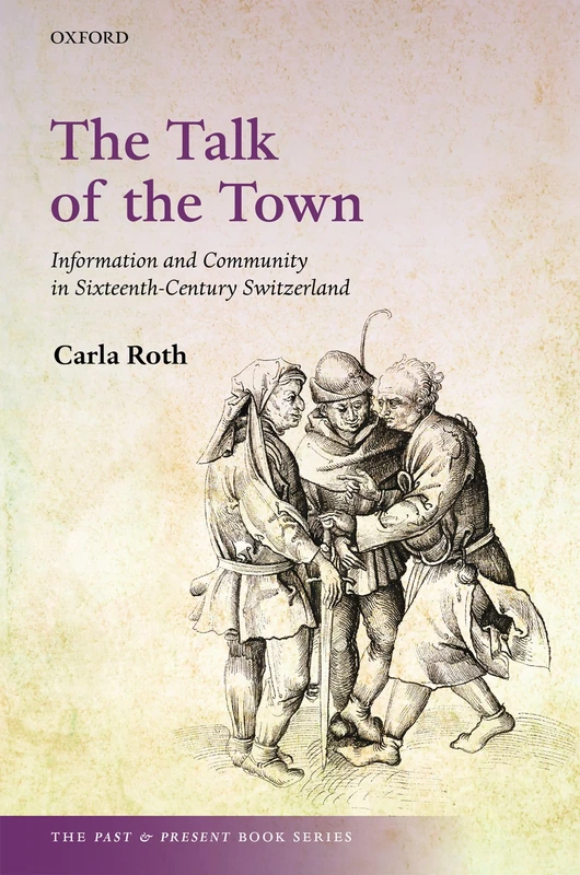 The Talk of the Town: Information and Community in Sixteenth-Century Switzerland (The Past and Present Book Series) - Image 1