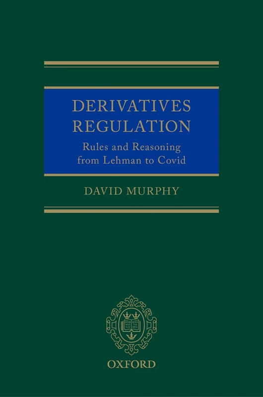 Derivatives Regulation: Rules and Reasoning from Lehman to Covid