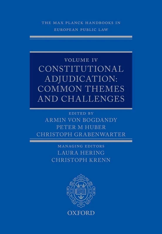 The Max Planck Handbooks in European Public Law: Volume IV: Constitutional Adjudication: Common Themes and Challenges
