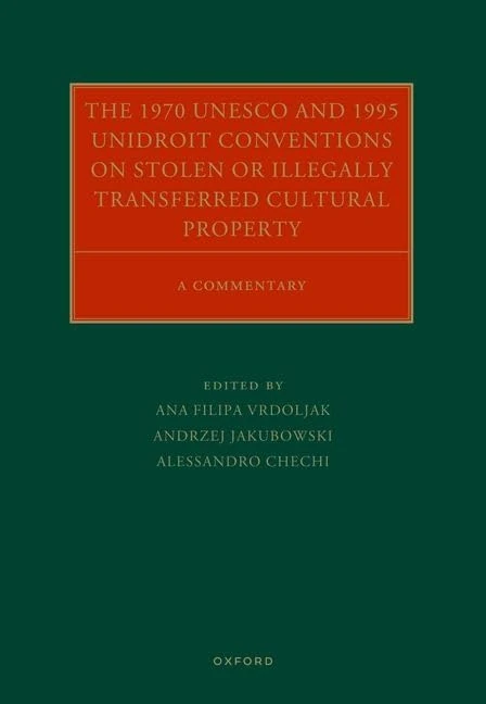The 1970 UNESCO and 1995 UNIDROIT Conventions on Stolen or Illegally Transferred Cultural Property: A Commentary (Oxford Commentaries on International Cultural Heritage Law)