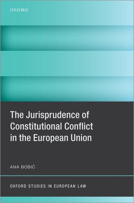 The Jurisprudence of Constitutional Conflict in the European Union (Oxford Studies in European Law)