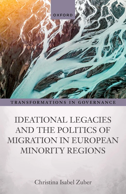 Ideational Legacies and the Politics of Migration in European Minority Regions (Transformations in Governance)