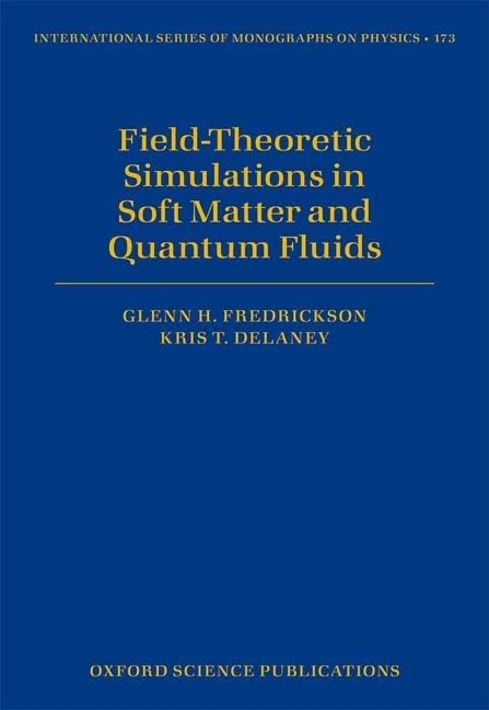 Field Theoretic Simulations in Soft Matter and Quantum Fluids: 173 (International Series of Monographs on Physics)