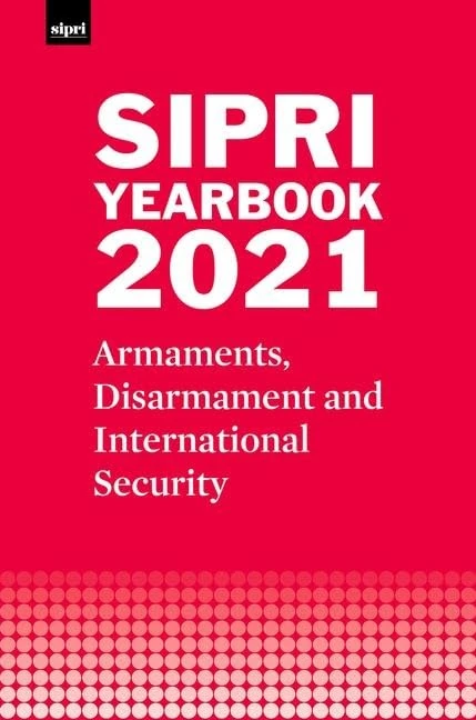 SIPRI Yearbook 2021: Armaments, Disarmament and International Security (SIPRI Yearbook Series)