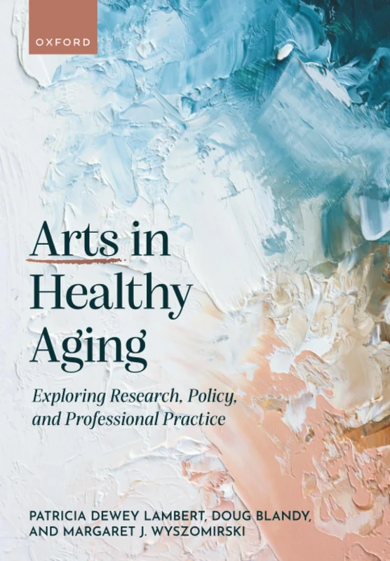 ARTS IN HEALTHY AGING: Exploring Research, Policy, and Professional Practice
