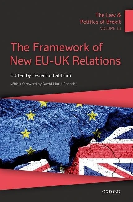 The Law & Politics of Brexit: Volume III: The Framework of New EU-UK Relations: 3