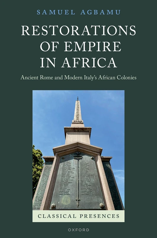 Restorations of Empire in Africa: Ancient Rome and Modern Italy's African Colonies (Classical Presences)