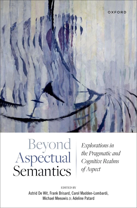 Beyond Aspectual Semantics: Explorations in the Pragmatic and Cognitive Realms of Aspect