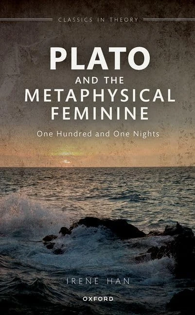 Plato and the Metaphysical Feminine: One Hundred and One Nights (Classics in Theory Series)