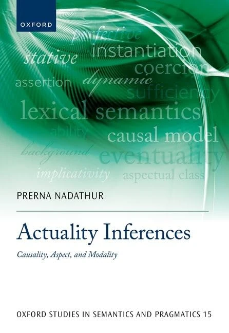 Actuality Inferences: Causality, Aspect, and Modality: 15 (Oxford Studies in Semantics and Pragmatics)