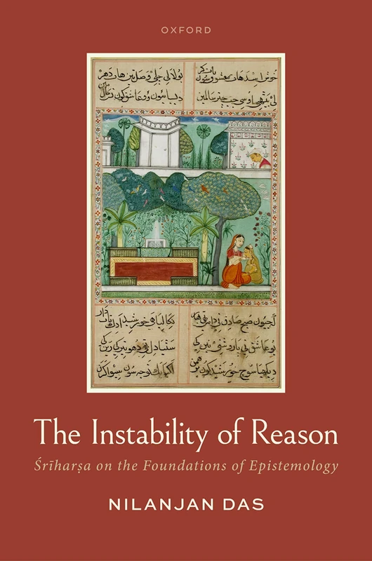 The Instability of Reason: Śrīharṣa on the Foundations of Epistemology