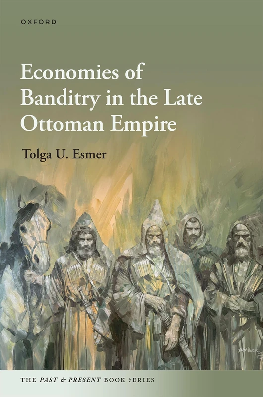 Economies of Banditry in the Late Ottoman Empire (The Past and Present Book Series)
