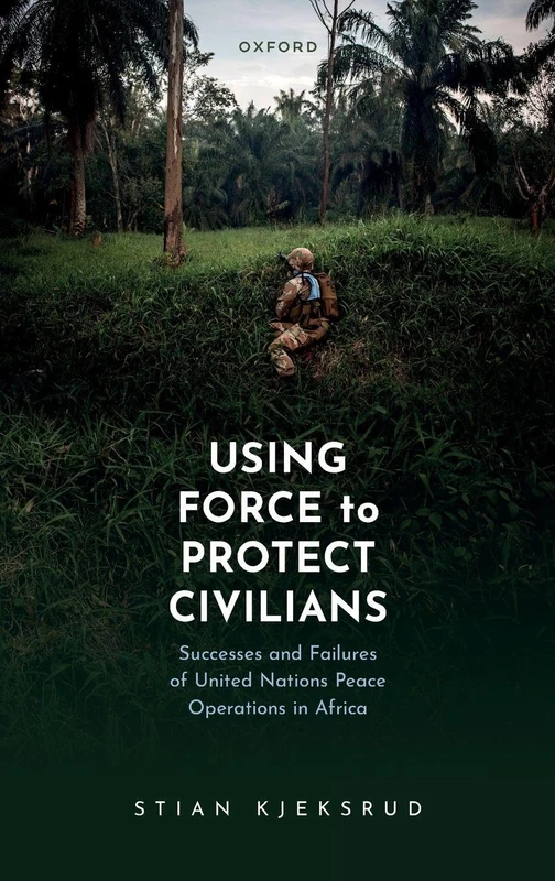 USING FORCE TO PROTECT CIV:SUCC & FAIL UNITED NAT PEACE OPER AFRICA CLOTH: Successes and Failures of United Nations Peace Operations in Africa - Image 1