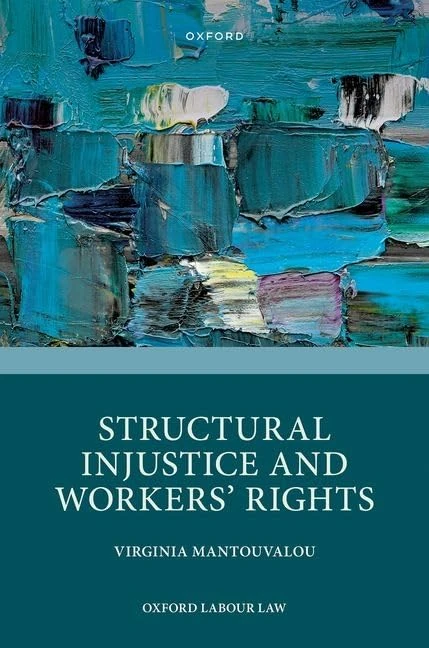 Structural Injustice and Workers' Rights (Oxford Labour Law)