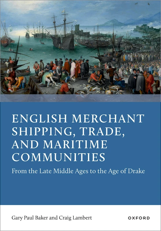 English Merchant Shipping, Trade, and Maritime Communities: From the Late Middle Ages to the Age of Drake