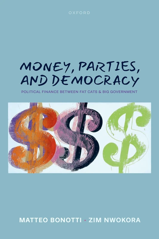 Money, Parties, and Democracy: Political Finance Between Fat Cats and Big Government
