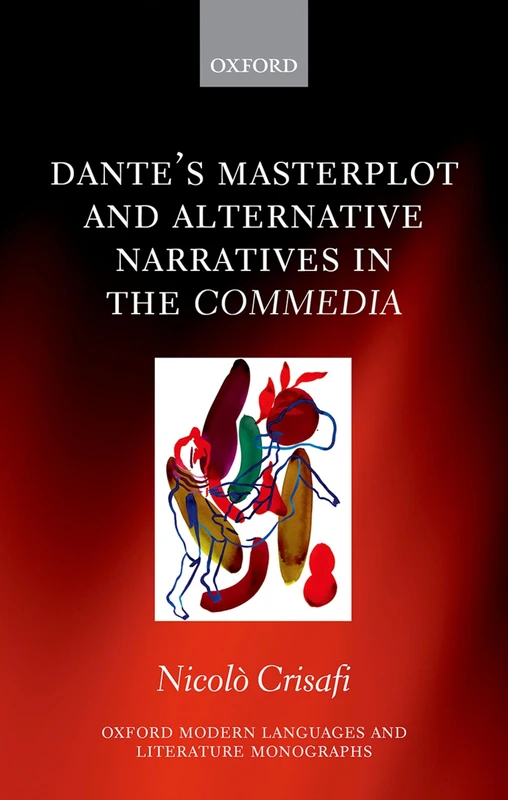 Dante's Masterplot and Alternative Narratives in the Commedia (Oxford Modern Languages and Literature Monographs)