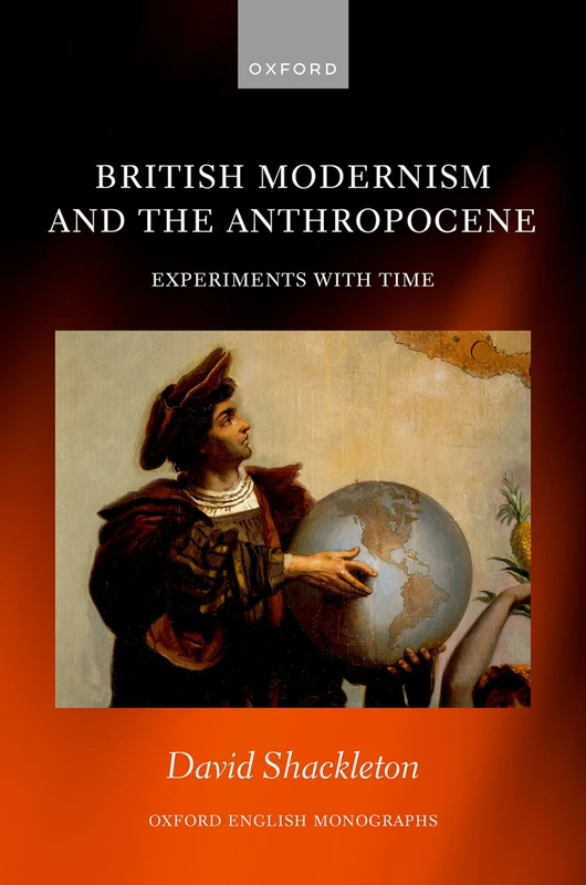 British Modernism and the Anthropocene: Experiments with Time (Oxford English Monographs)