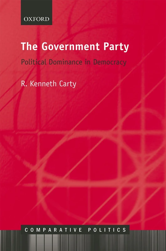The Government Party: Political Dominance in Democracy (Comparative Politics)